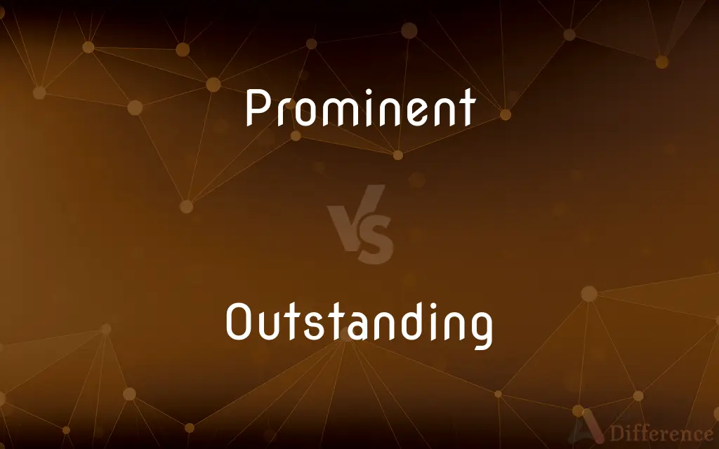 Prominent vs. Outstanding — What's the Difference?