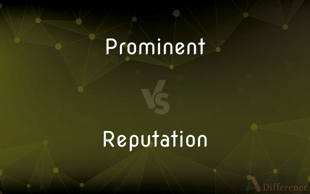 Prominent vs. Reputation — What's the Difference?