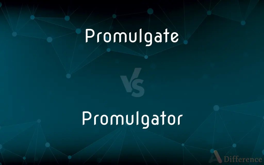 Promulgate vs. Promulgator — What's the Difference?