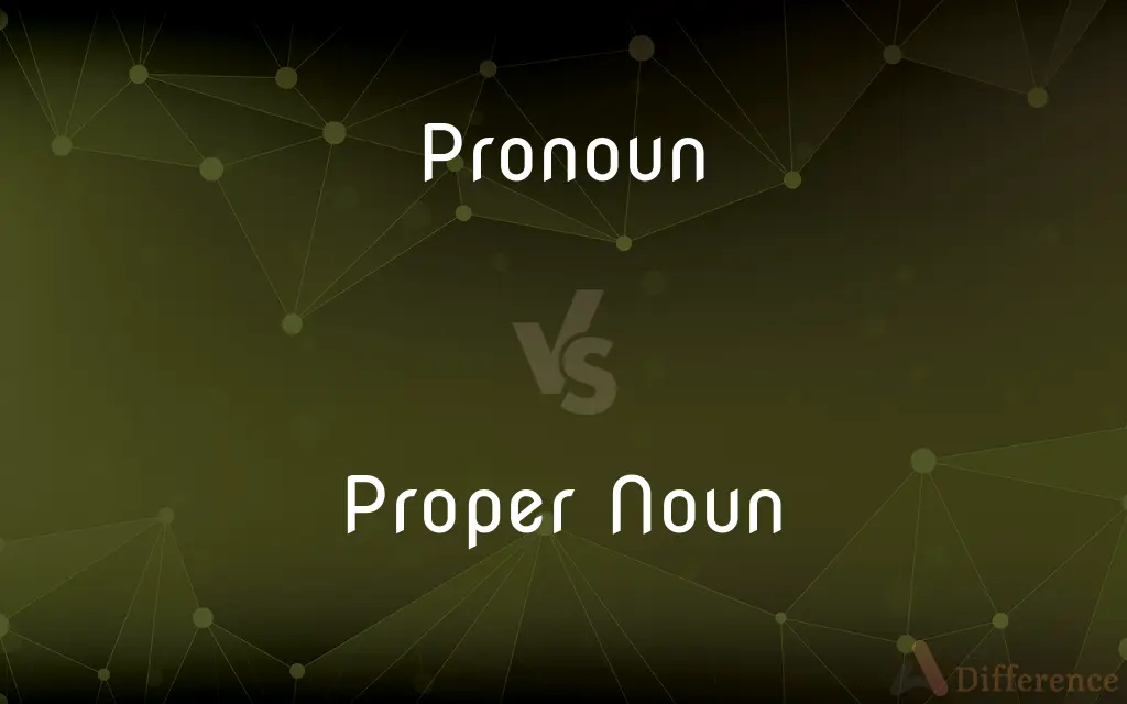 Pronoun vs. Proper Noun — What's the Difference?