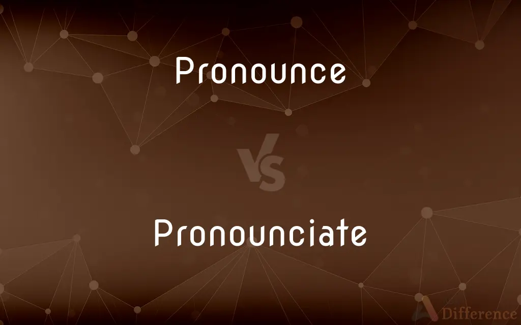 Pronounce vs. Pronounciate — What's the Difference?