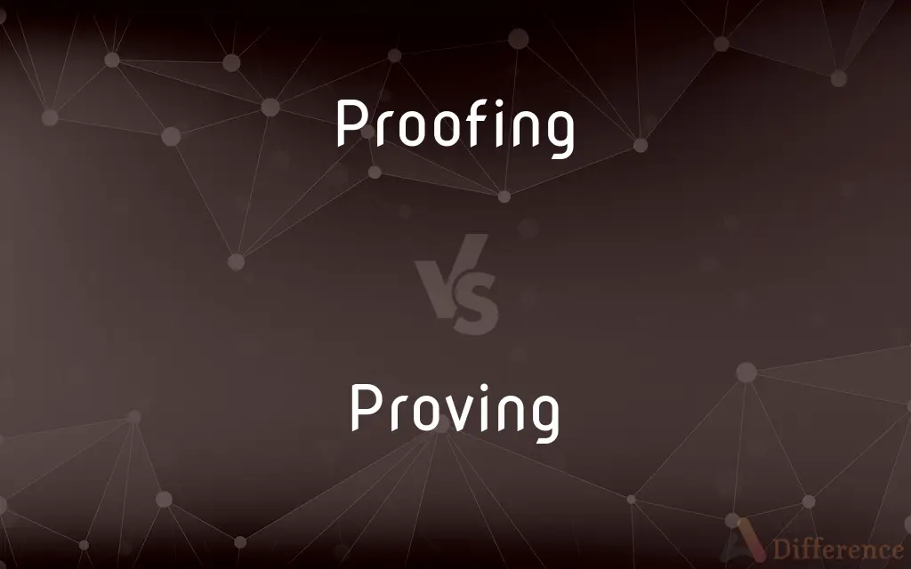 Proofing vs. Proving — What's the Difference?