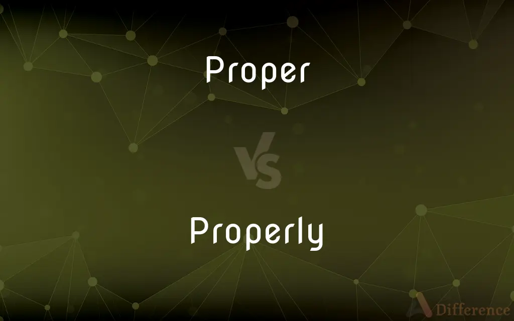 Proper vs. Properly — What's the Difference?