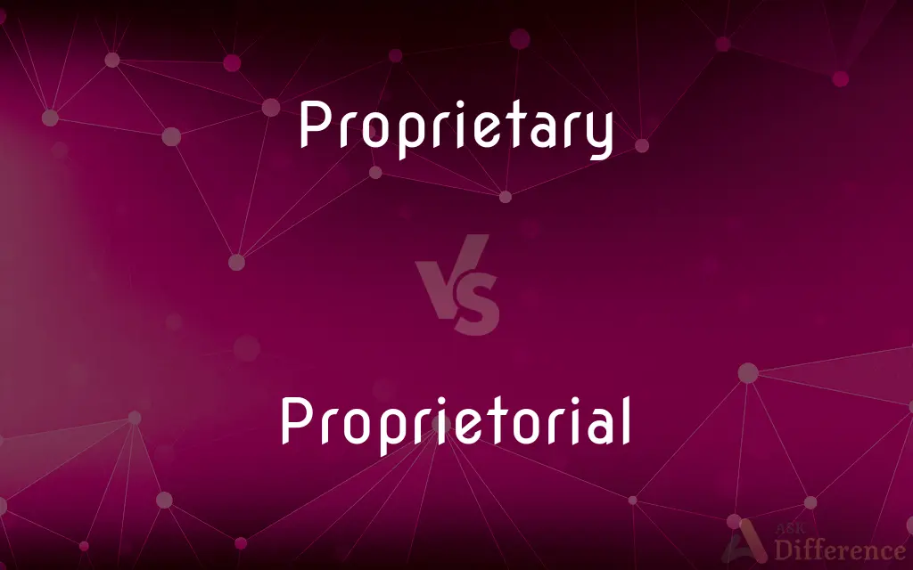 Proprietary vs. Proprietorial — What's the Difference?