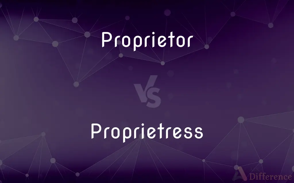 Proprietor vs. Proprietress — What's the Difference?