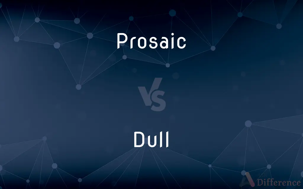 Prosaic vs. Dull — What's the Difference?