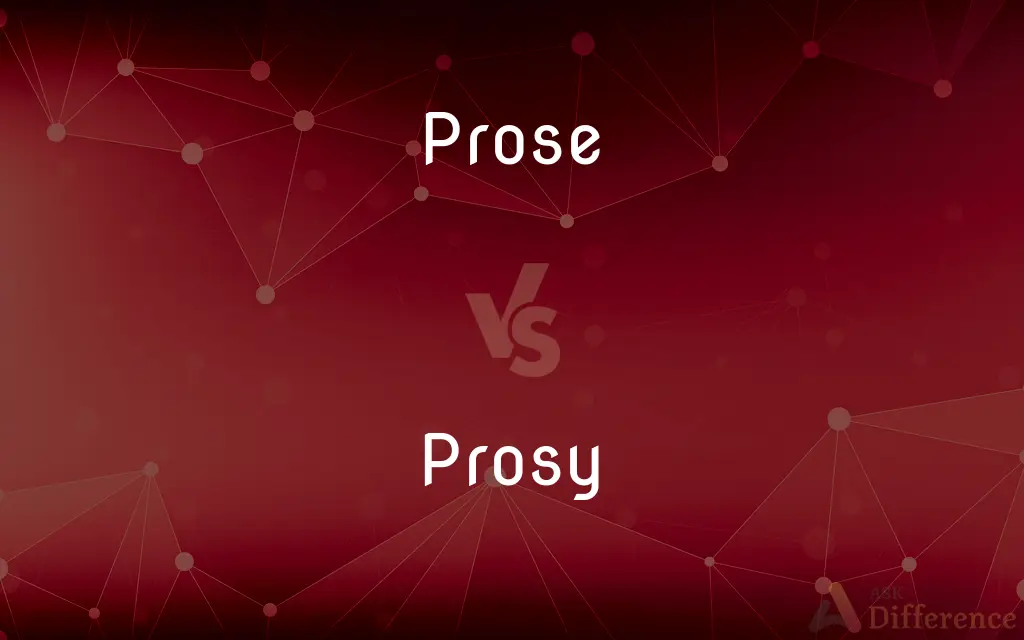 Prose vs. Prosy — What's the Difference?