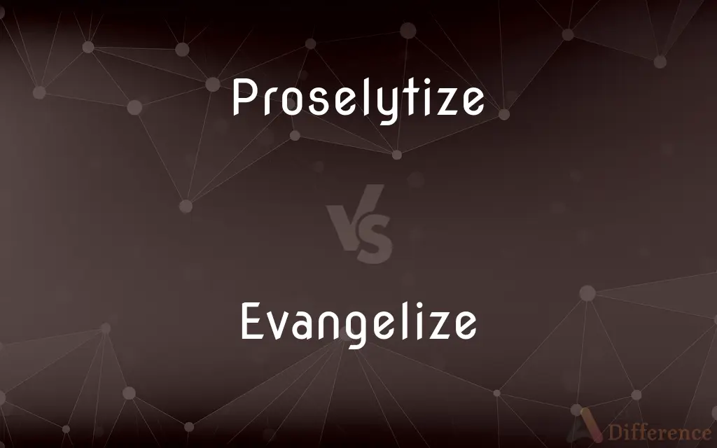 Proselytize vs. Evangelize — What's the Difference?