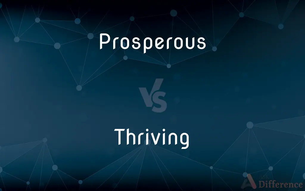 Prosperous vs. Thriving — What's the Difference?