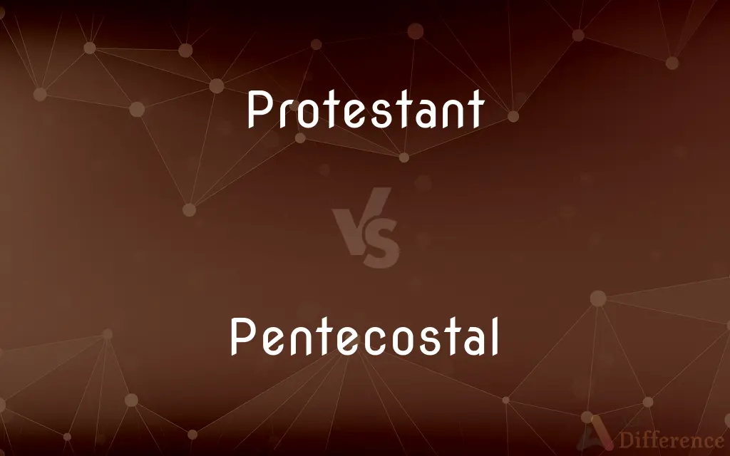 Protestant vs. Pentecostal — What's the Difference?