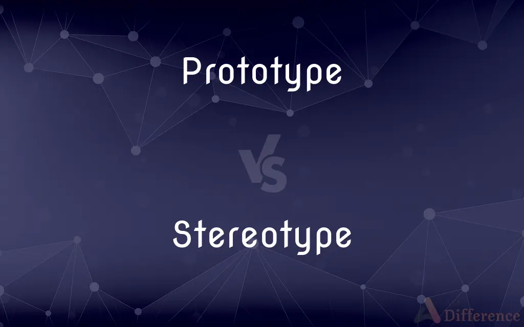 Prototype vs. Stereotype — What's the Difference?
