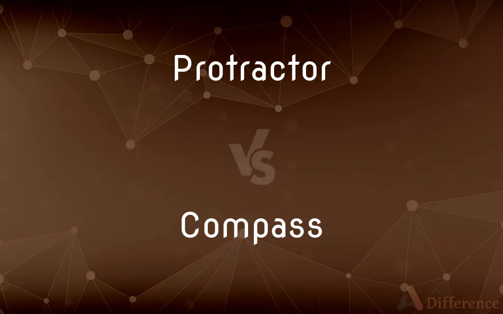 Protractor vs. Compass — What's the Difference?