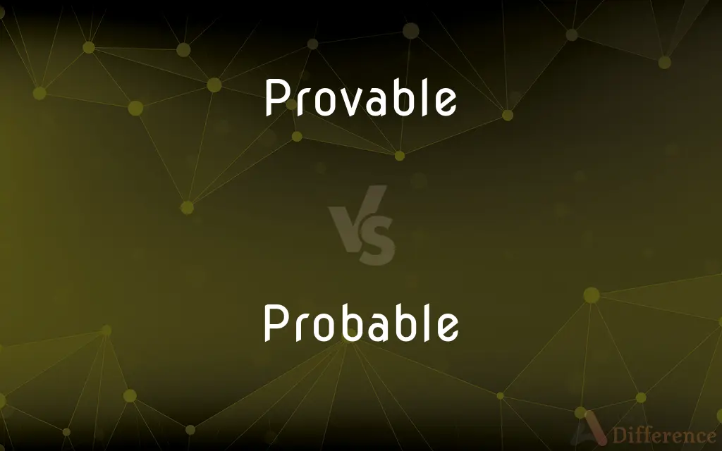 Provable vs. Probable — What's the Difference?