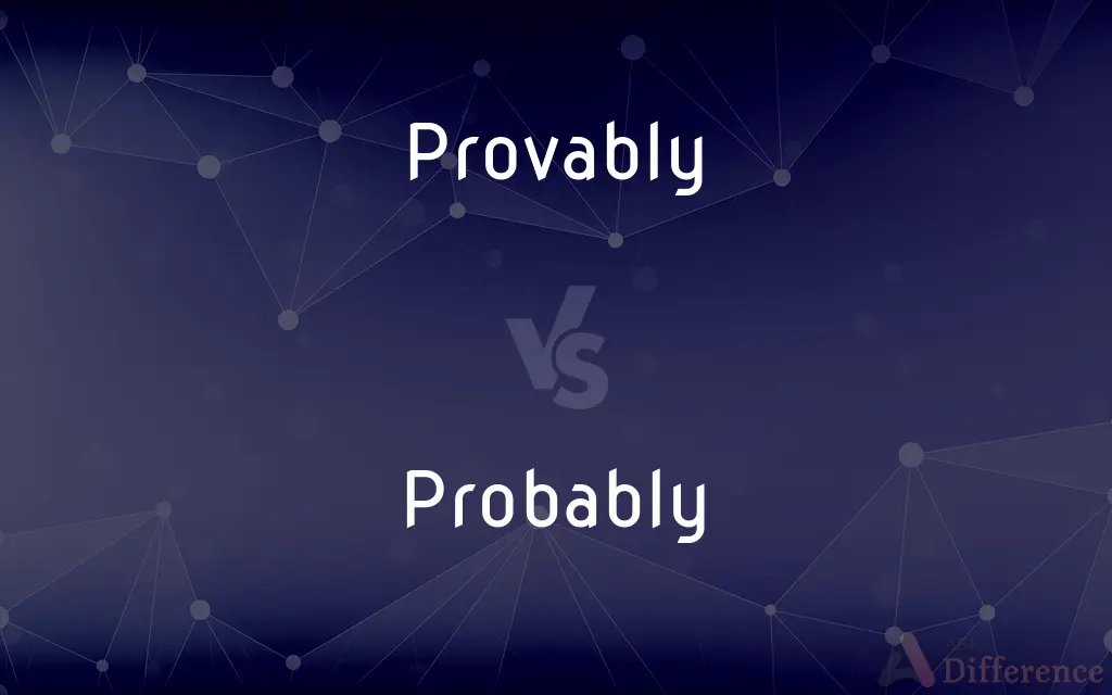 Provably vs. Probably — What's the Difference?