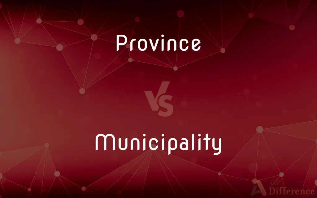 Province vs. Municipality — What's the Difference?