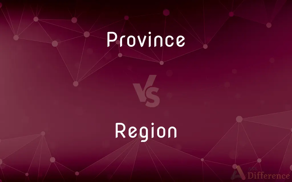 Province vs. Region — What's the Difference?