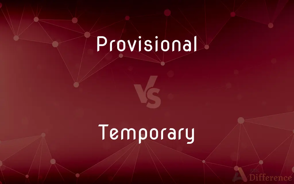 Provisional vs. Temporary — What's the Difference?