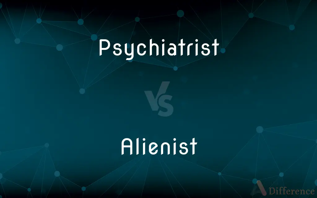 Psychiatrist vs. Alienist — Which is Correct Spelling?