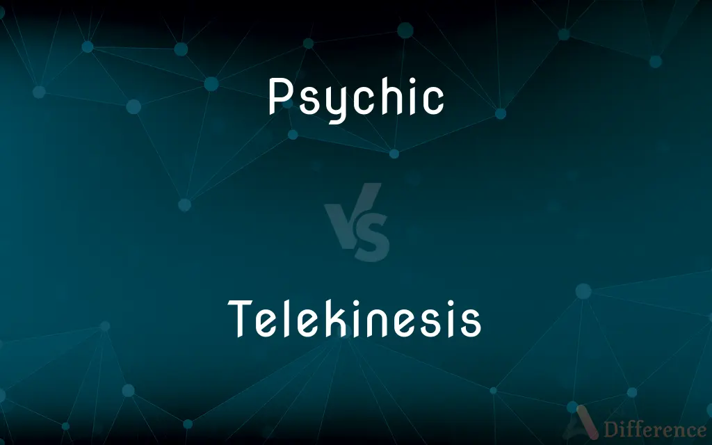 Psychic vs. Telekinesis — What's the Difference?
