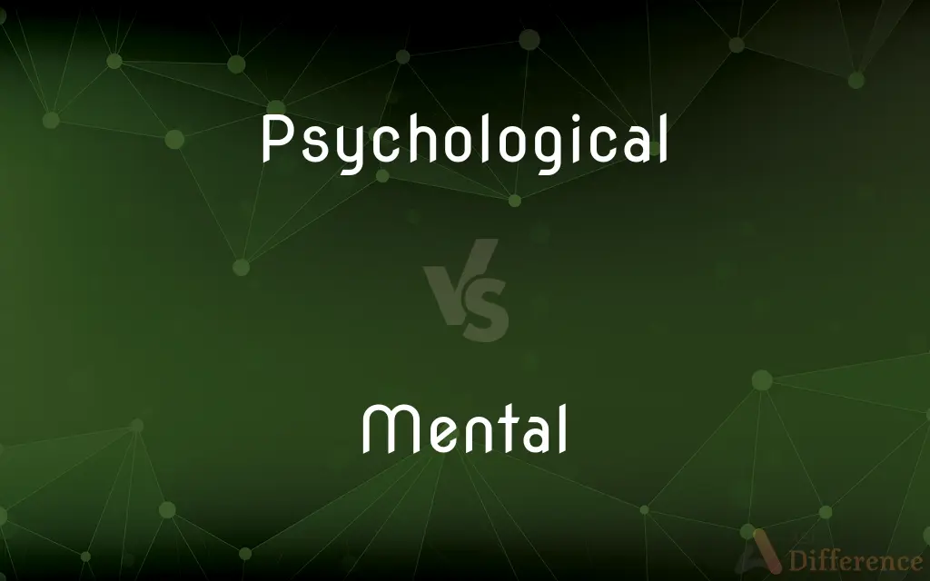 Psychological vs. Mental — What's the Difference?