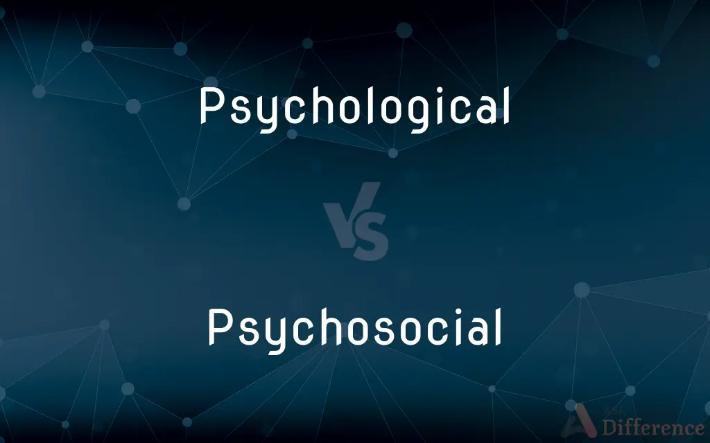 Psychological vs. Psychosocial — What's the Difference?