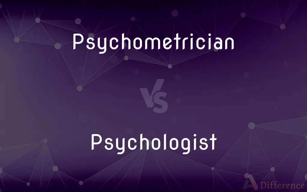 Psychometrician vs. Psychologist — What's the Difference?