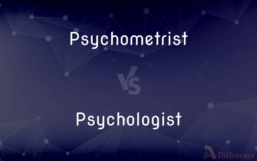 Psychometrist vs. Psychologist — What's the Difference?