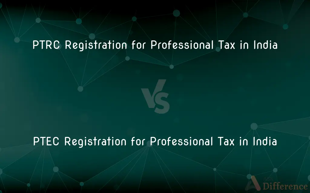 PTRC Registration for Professional Tax in India vs. PTEC Registration for Professional Tax in India — What's the Difference?