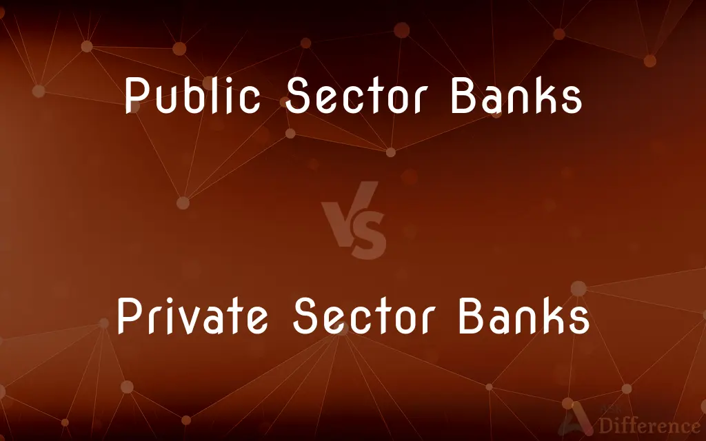 Public Sector Banks vs. Private Sector Banks — What's the Difference?
