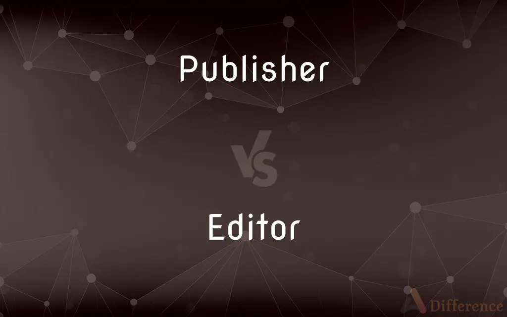 Publisher vs. Editor — What's the Difference?