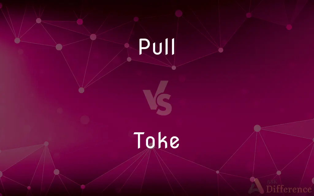 Pull vs. Toke — What's the Difference?