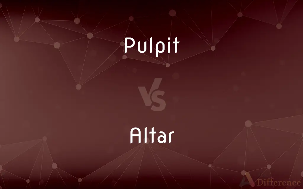 Pulpit vs. Altar — What's the Difference?