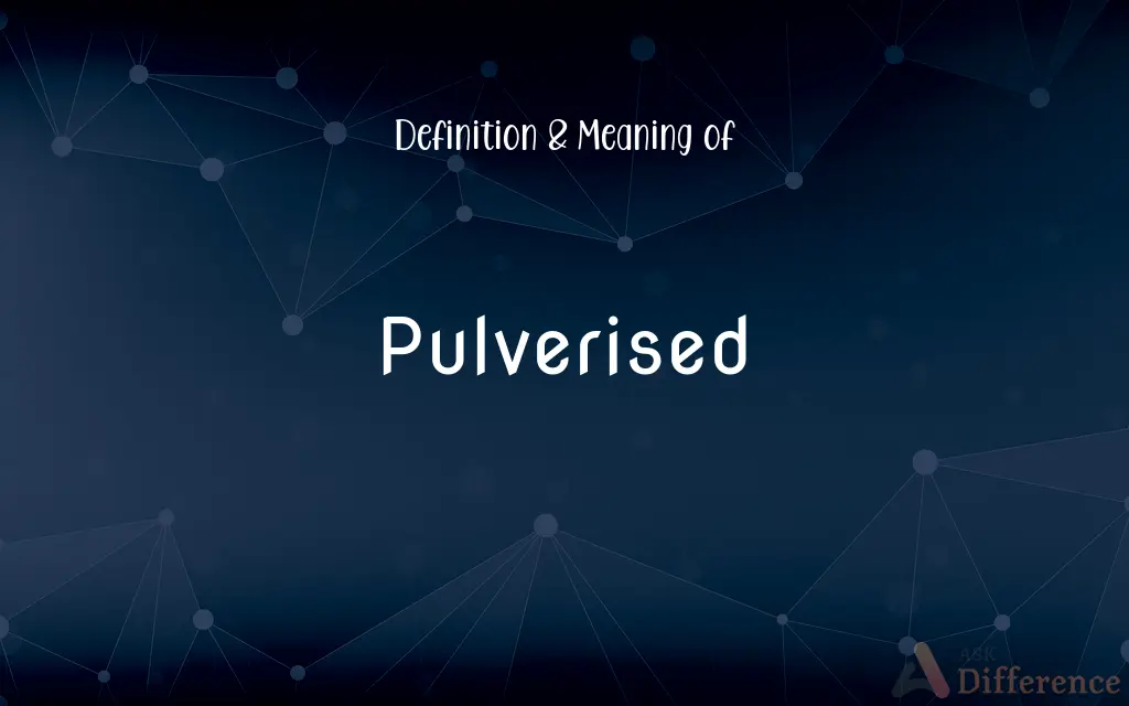 Pulverised