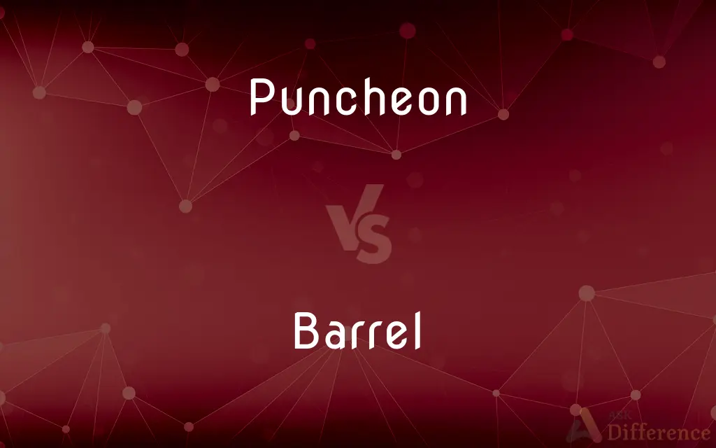 Puncheon vs. Barrel — What's the Difference?