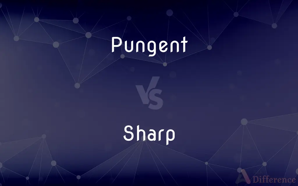Pungent vs. Sharp — What's the Difference?
