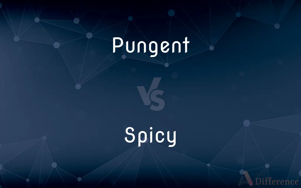 Pungent vs. Spicy — What's the Difference?