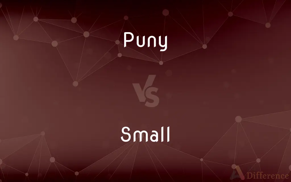 Puny vs. Small — What's the Difference?