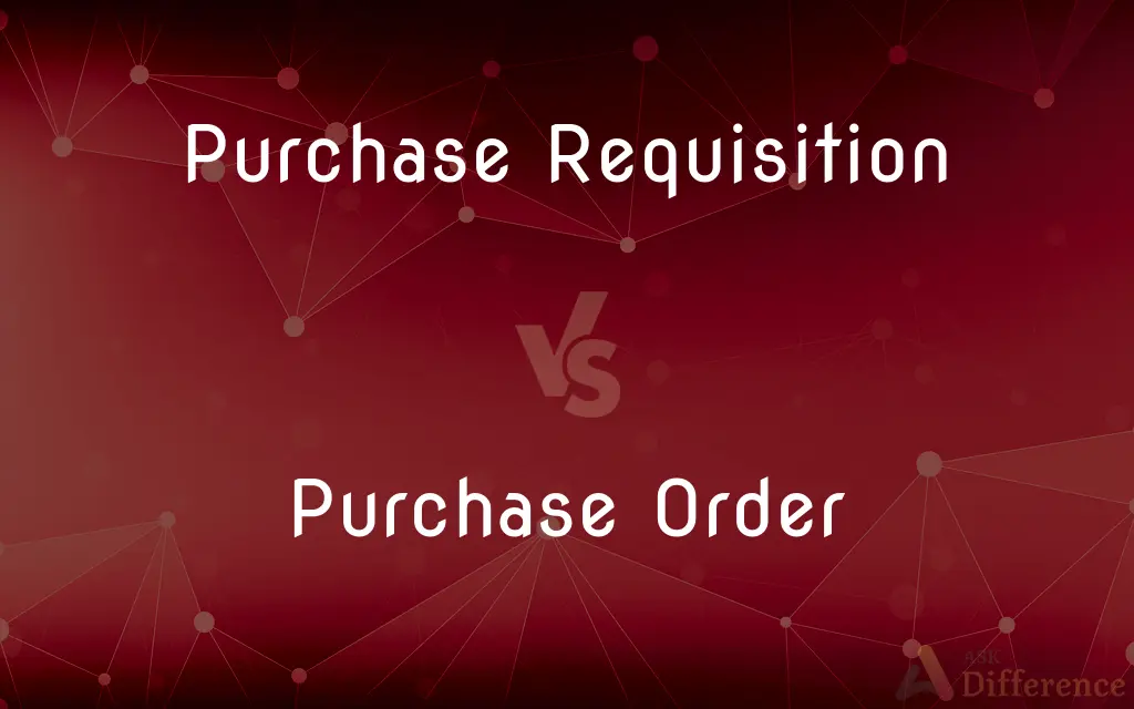 Purchase Requisition vs. Purchase Order — What's the Difference?