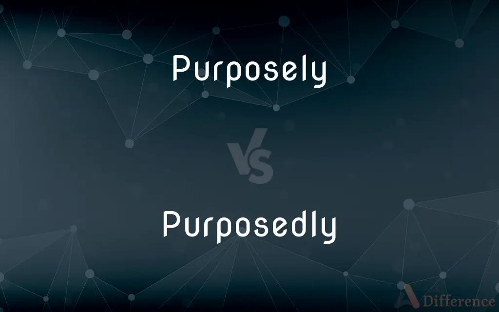 Purposely vs. Purposedly — What's the Difference?