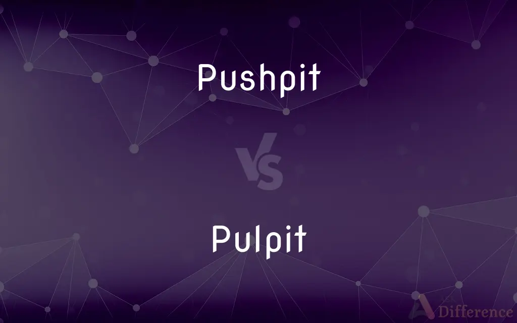 Pushpit vs. Pulpit — What's the Difference?