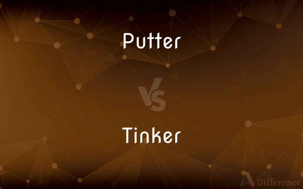 Putter vs. Tinker — What's the Difference?