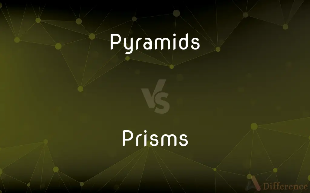 Pyramids vs. Prisms — What's the Difference?