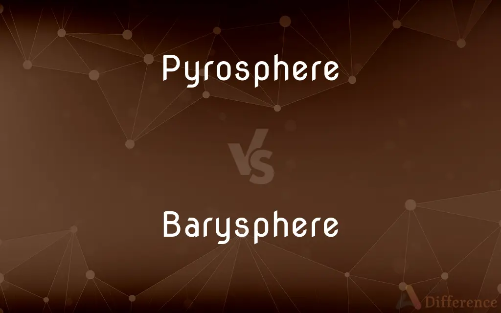 Pyrosphere vs. Barysphere — What's the Difference?