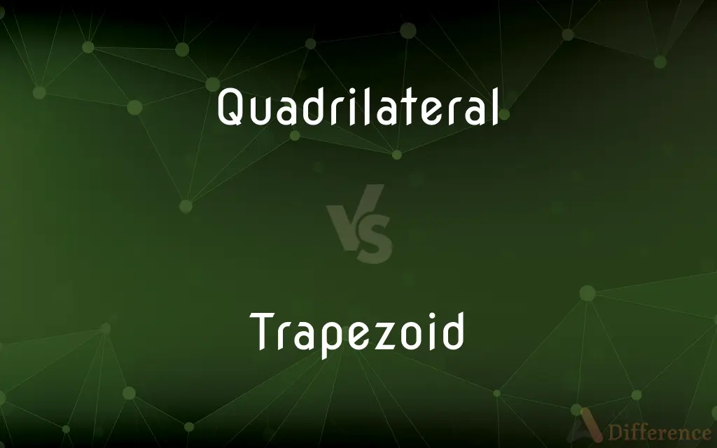 Quadrilateral vs. Trapezoid — What's the Difference?