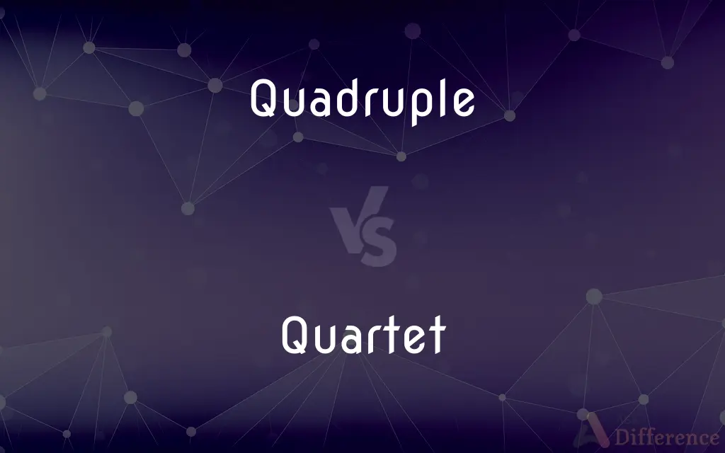 Quadruple vs. Quartet — What's the Difference?