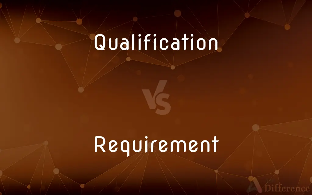 Qualification vs. Requirement — What's the Difference?