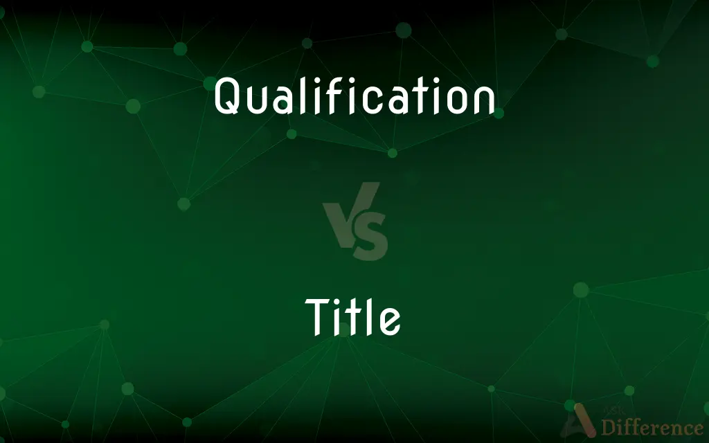Qualification vs. Title — What's the Difference?
