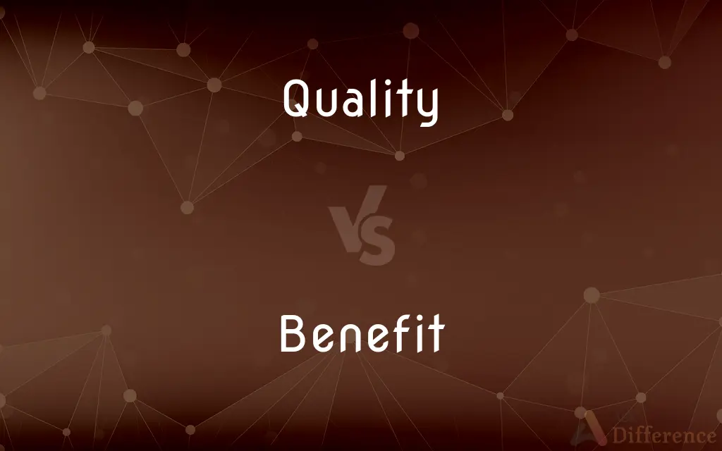 Quality vs. Benefit — What's the Difference?