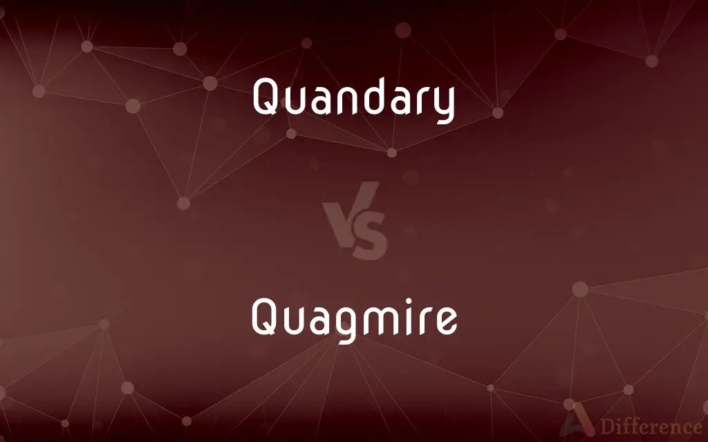 Quandary vs. Quagmire — What's the Difference?