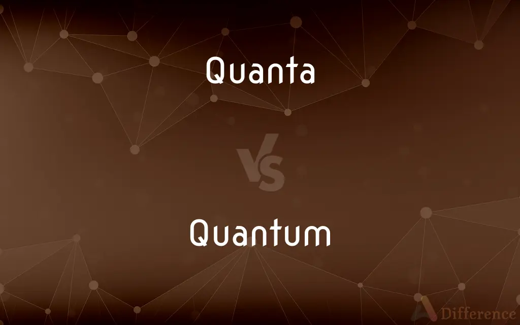 Quanta vs. Quantum — What's the Difference?